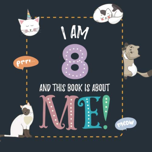 I Am 8 and This Book is About Me!: Prompted Journal for Eight Year Old Girls