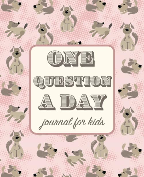 One Question a Day Journal for Kids: The Daily Questions for Your Child: 90 days Spiritual Journal and Sketchbook, Gratitude Journal. Dogs Design on Pink. 181 pages.