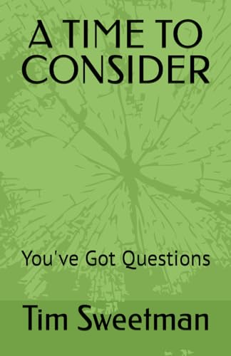 A TIME TO CONSIDER: You've Got Questions