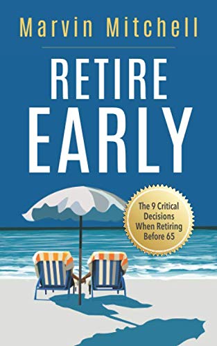 Retire Early: The 9 Critical Decisions When Retiring Before 65