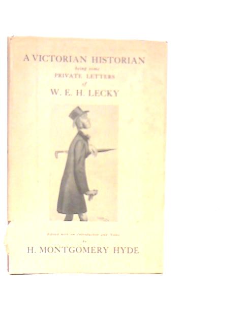 A Victorian Historian: Private Letters Of W.E.H.Lecky 1859-1878