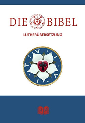Die Bibel: Das Alte Testament und Das Neue Testament nach der Übersetzung von Martin Luther [Illustriert] | Die Luther Bibel | Die Heilige Schrift | Vollständige Deutsche Gesamtausgabe I E-Book