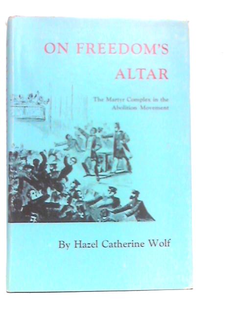 On Freedom's Altar ~ The Martyr Complex In The Abolition Movement