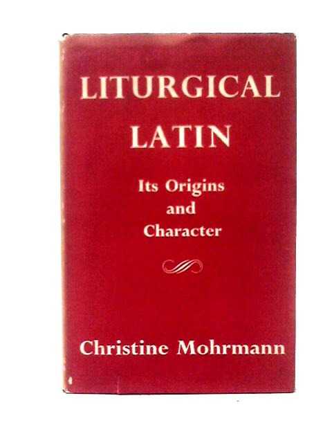 Liturgical Latin: Its Origins and Character: Three Lectures