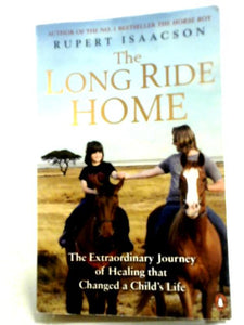 The Long Ride Home: The Extraordinary Journey of Healing that Changed a Child's Life 