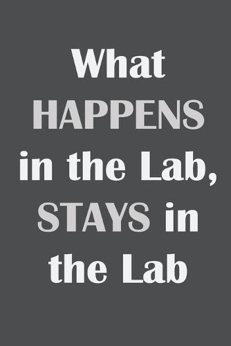 What Happens in the Lab, Stays in the Lab
