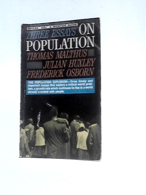 Three Essays On Population: Malthus, Huxley, Osborn