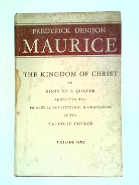 The Kingdom Of Christ: Or Hints To A Quaker: Volume One