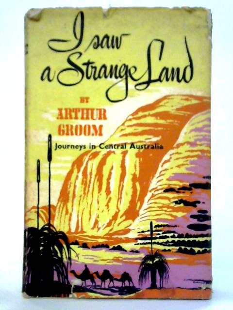 I Saw A Strange Land: Journeys in Central Australia