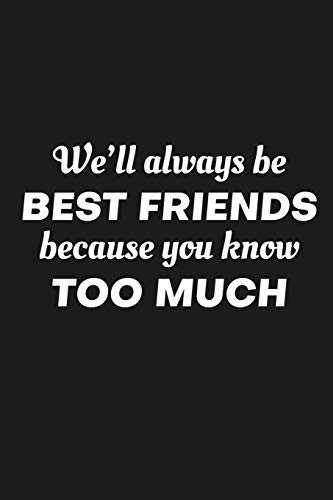 We'll Always Be Friends Because You Know Too Much
