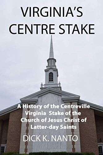 Virginia's Centre Stake: A History of the Centreville Virginia Stake of the Church of Jesus Christ of Latter-day Saints