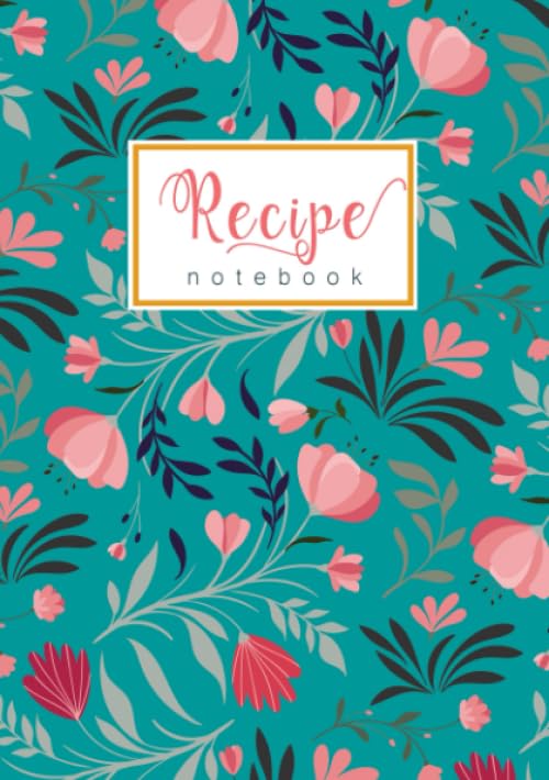 Recipe Notebook : A5 Small Recipe Book to Write in a-Z Alphabetical Tabs Printed Cute Floral Art Pattern Design Teal
