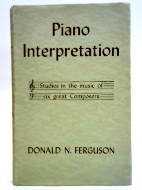 Piano Interpretation: Studies In The Music Of Six Great Composers