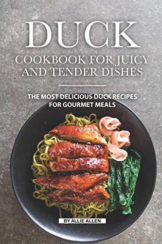Duck Cookbook for Juicy and Tender Dishes