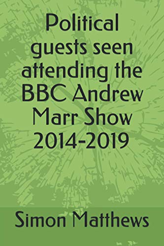 Political guests seen attending the BBC Andrew Marr Show 2014-2019