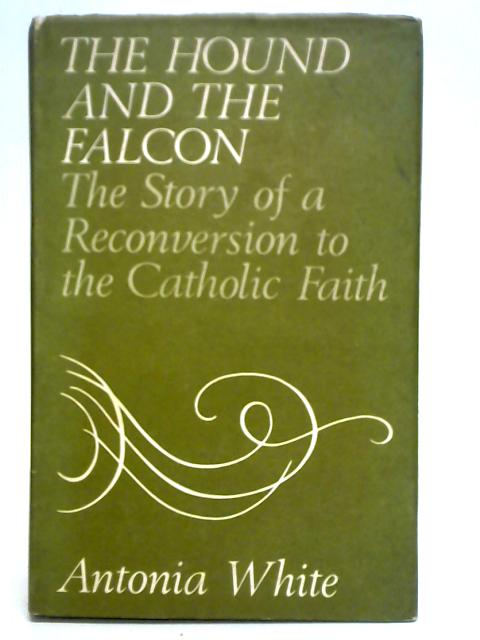 The Hound and the Falcon: The Story of a Reconversion to the Catholic Faith
