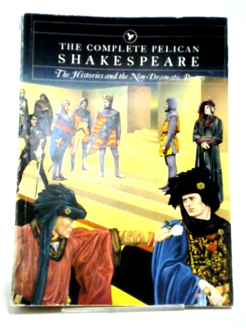 Complete Pelican Shakespeare: The Histories And the Non-Dramatic Poetry (Pelican Shakespeare S.)