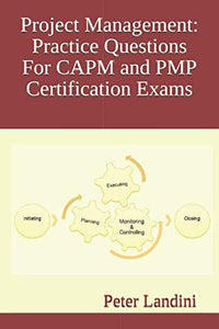 Project Management: Practice Questions For CAPM and PMP Certification Exams 