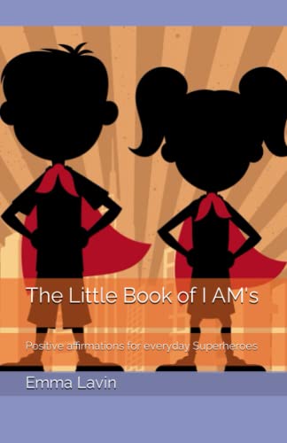 The Little Book of I AM's: Positive affirmations for everyday Superheroes