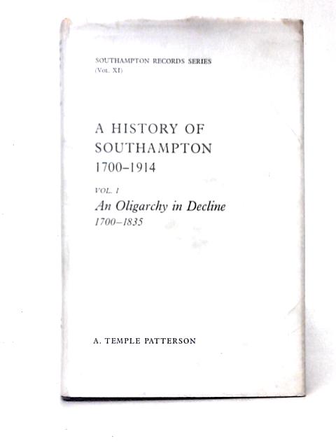 A History of Southampton 1700-1914: Volume One: An Oligarchy in Decline 1700-1835: The Southampton Records Series Volume XI