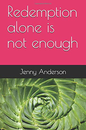 Redemption alone is not enough: Reflections on walking the Christian Faith (Book 1)