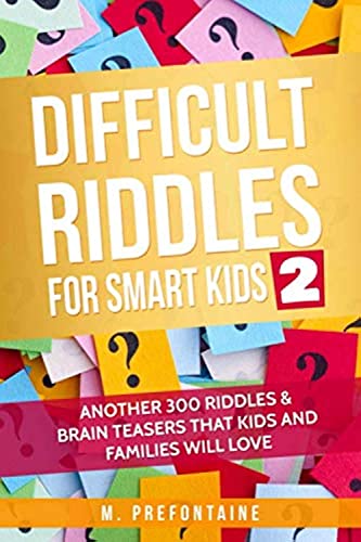Difficult Riddles for Smart Kids 2 : Another 300 Riddles and Brain Teasers That Kids and Families Will Love