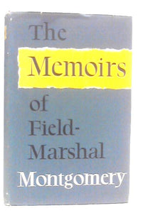 The Memoirs Of Field-marshal The Viscount Montgomery Of Alamein 
