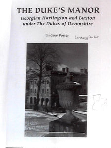 The Dukes Manor: Georgian Hartington and Buxton Under The Dukes of Devonshire 