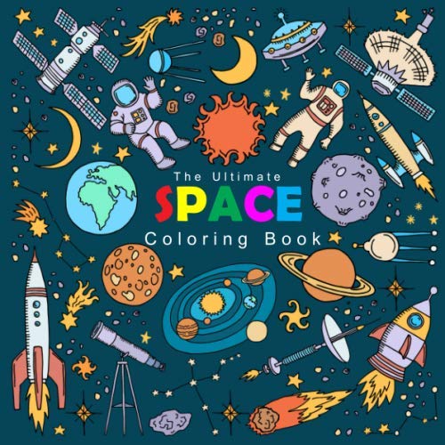 The Ultimate Space Coloring Book: The Fun Space Coloring book For Boys, Girls, and Kids of All Ages