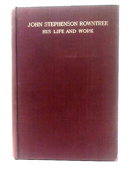 John Stephenson Rowntree His Life And Work