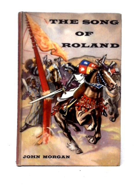 The Song of Roland: An Epic Of Medieval France Delivered Under The Similitude Of An English Prose Story