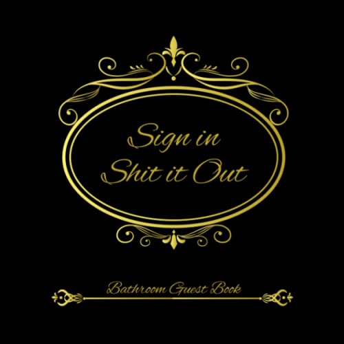 Sign In Shit Out, Bathroom Guest Book: Funny Celebration Guest Book For Party - 8.2 x 8.2 Inch, 150 Pages for Guests Names and Messages