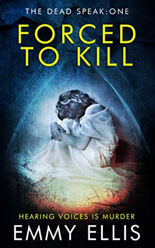 Forced to Kill: HEARING VOICES IS MURDER (The Dead Speak)