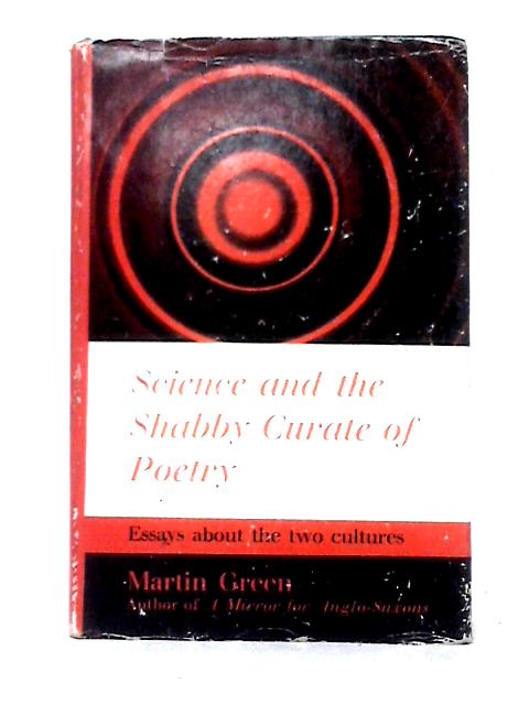 Science And The Shabby Curate Of Poetry: Essays About The Two Cultures.