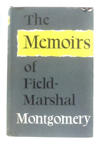 The Memoirs Of Field-Marshal The Viscount Montgomery Of Alamein 