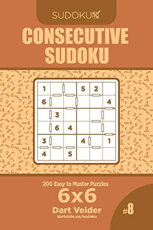 Consecutive Sudoku - 200 Easy to Master Puzzles 6x6 (Volume 8)