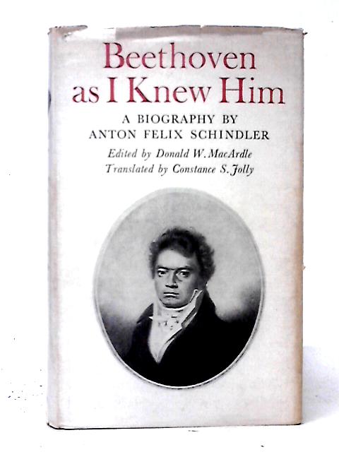 Beethoven as I Knew Him A Biography By Anton Felix Schindler