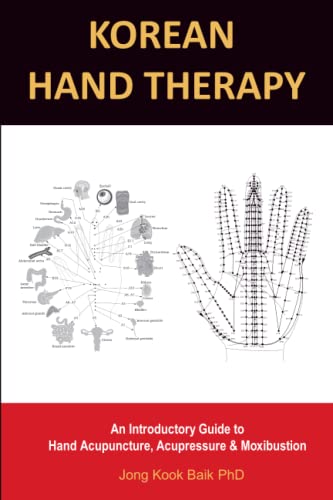 KOREAN HAND THERAPY: An Introductory Guide to Hand Acupuncture, Acupressure and Moxibustion