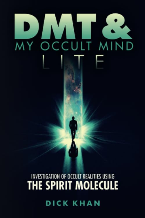 DMT  My Occult Mind  LITE Investigation of Occult Realities Using the Spirit Molecule