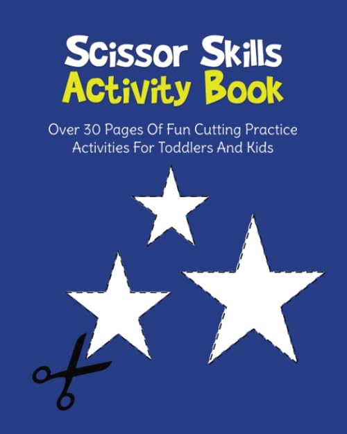 Scissor Skills Activity Book: Over 30 Pages Of Fun Cutting Practice Activities For Toddlers And Kids Ages 2-4