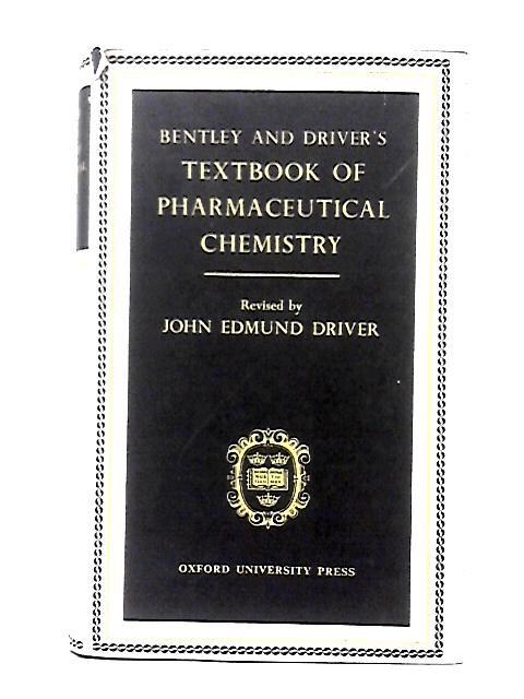 Bentley and Driver's Text-Book of Pharmaceutical Chemistry