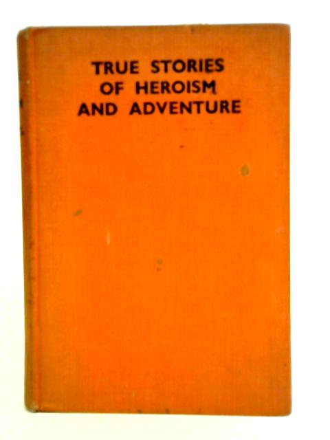 True Stories of Heroism and Adventure