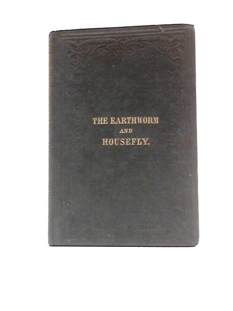 Humble Creatures, Part I: The Earthworm and the Common Housefly.