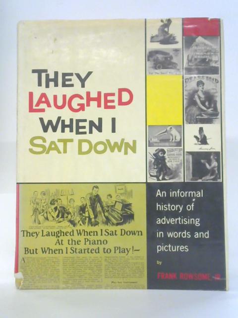 They Laughed When I Sat Down - an Informal History of Advertising in ...