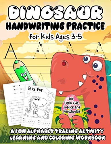 Dinosaur Handwriting Practice for Kids Ages 3-5: A Fun Alphabet Tracing Activity Learning and Coloring Workbook for Little Kids, Toddler and Preschooler