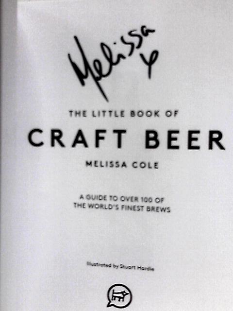The Little Book of Craft Beer: A Guide To Over 100 Of The World's Finest Brews
