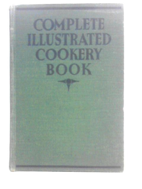 The Complete Illustrated Cookery Book. Over Two Thousand Recipes And Hints
