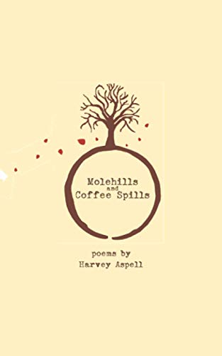 Molehills and Coffee Spills: Poems by Harvey Aspell
