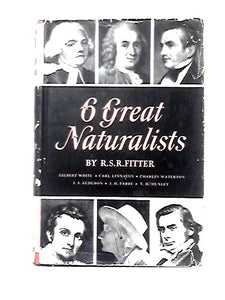 Six Great Naturalists: White, Linnaeus, Waterton, Audubon, Fabre, Huxley 