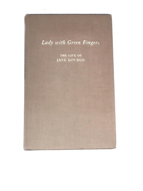 Lady With Green Fingers: The Life Of Jane Loudon